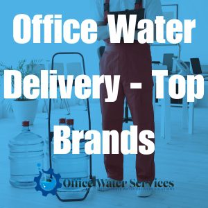 Office Water Delivery - Top Brands Branded