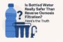 is-bottled-water-really-safer-than-reverse-osmosis-filtration-heres-the-truth